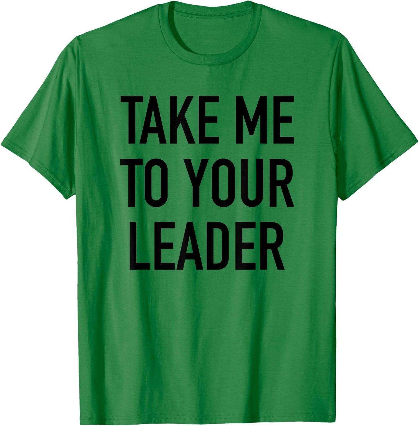 Take Me To Your Leader - Popular Funny Alien Quote T-Shirt - T-Shirt | Irish Green
