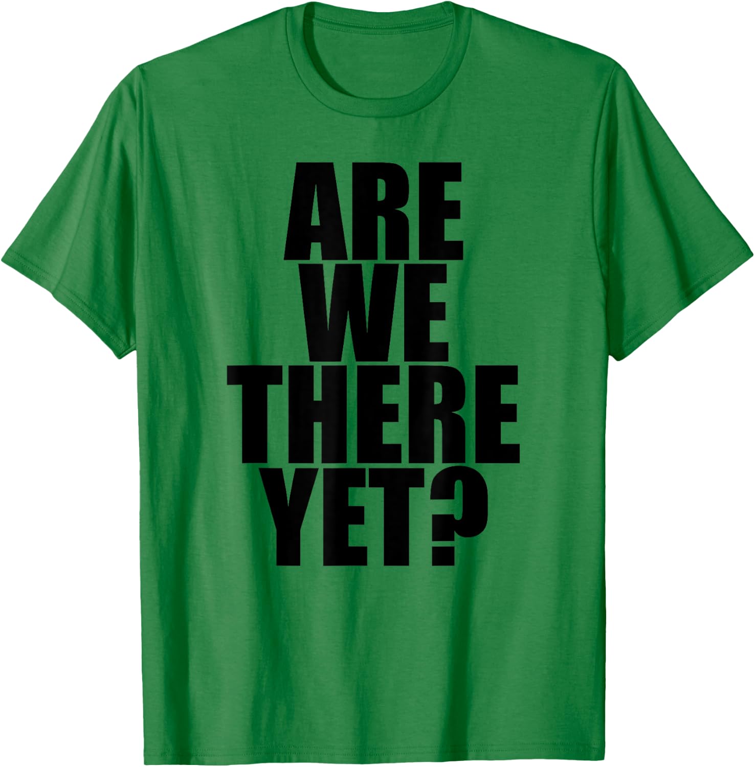 Are We There Yet? - Popular Funny Traveling Quote T-Shirt - T-Shirt | Irish Green