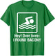 Funny I found Bacon , Bacon Swimming Shirt Geek T-Shirt - T-Shirt | Irish Green