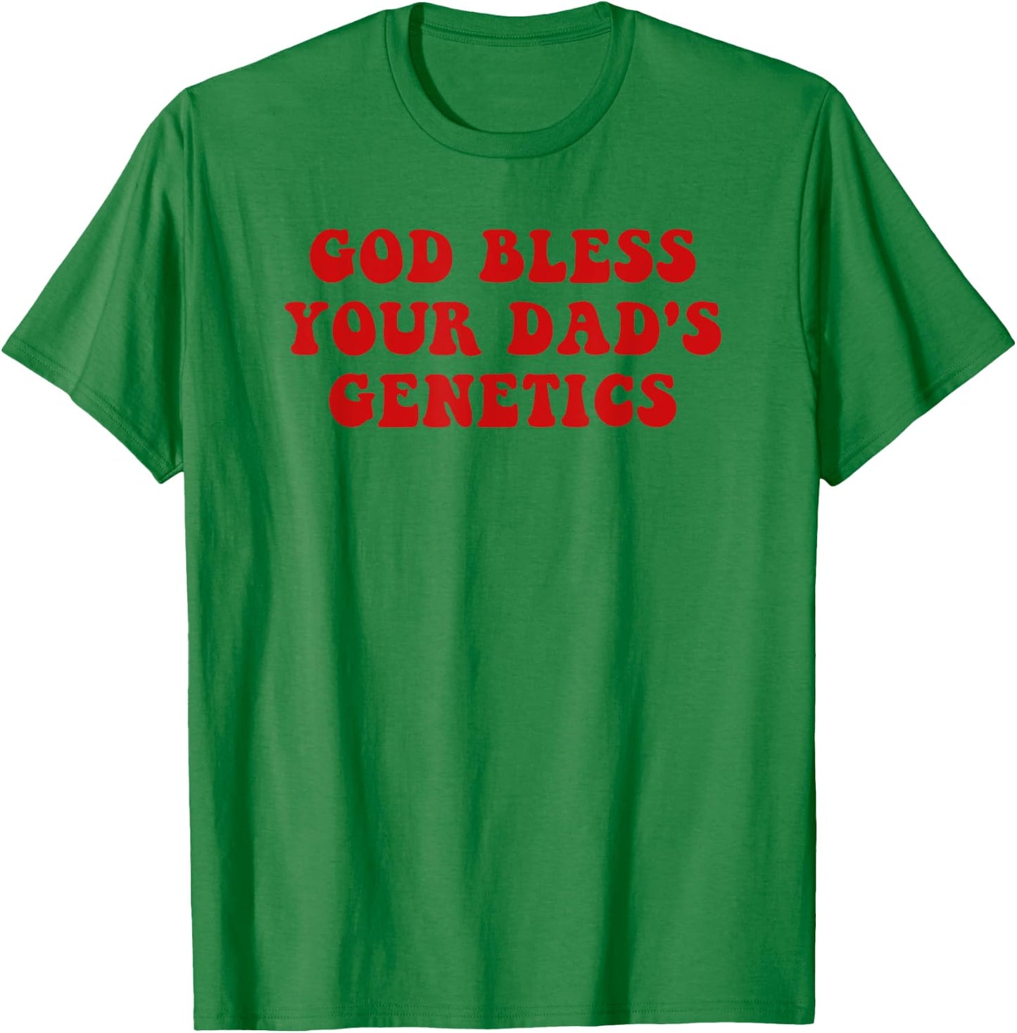 God bless your dad's genetics T-Shirt - T-Shirt | Irish Green