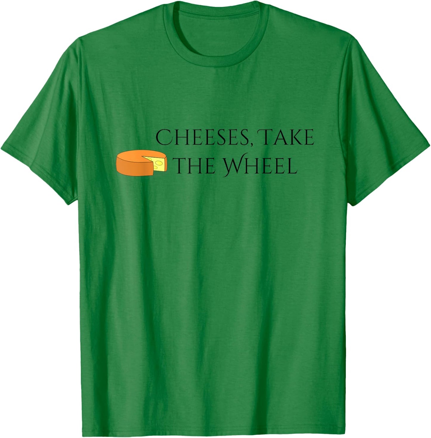 Cheeses Take the Wheel Funny Graphic T-Shirt - T-Shirt | Irish Green