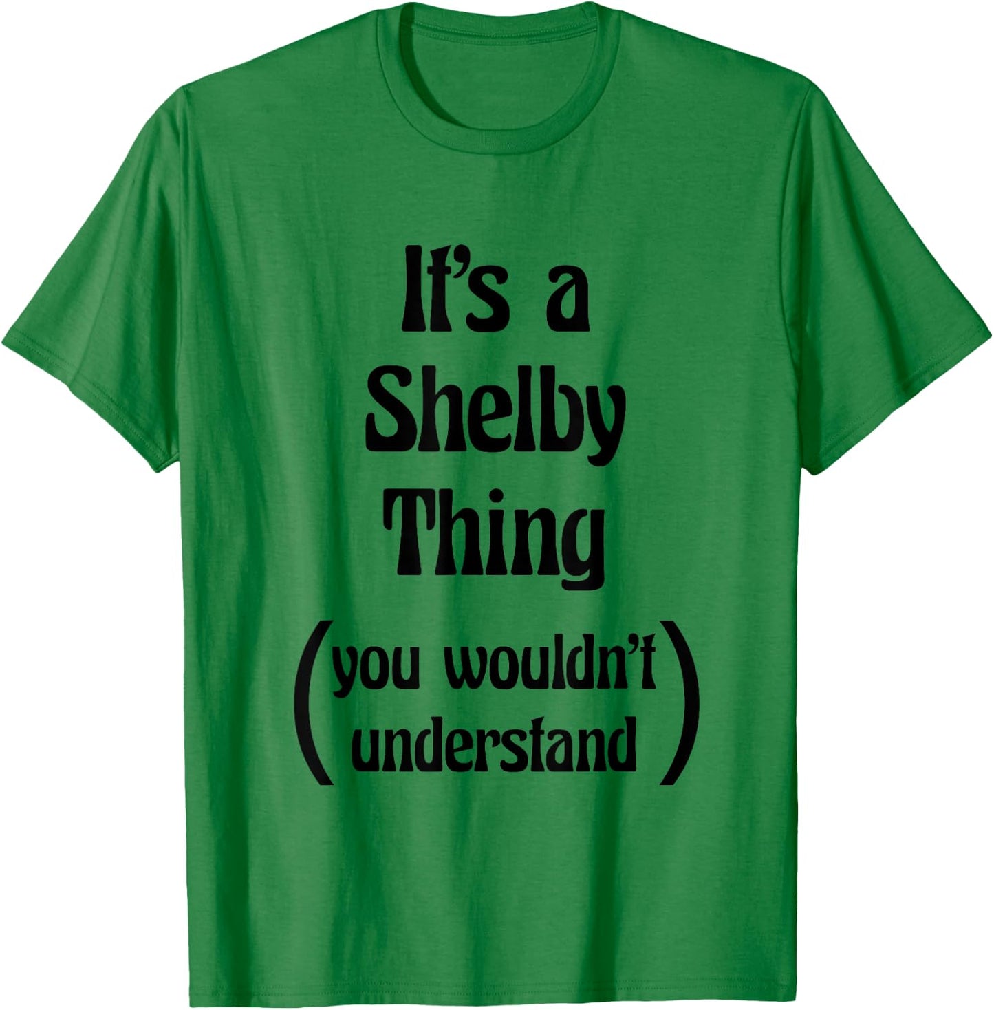 It's a Shelby Thing You Wouldn't Understand Name Gift T-Shirt - T-Shirt | Irish Green