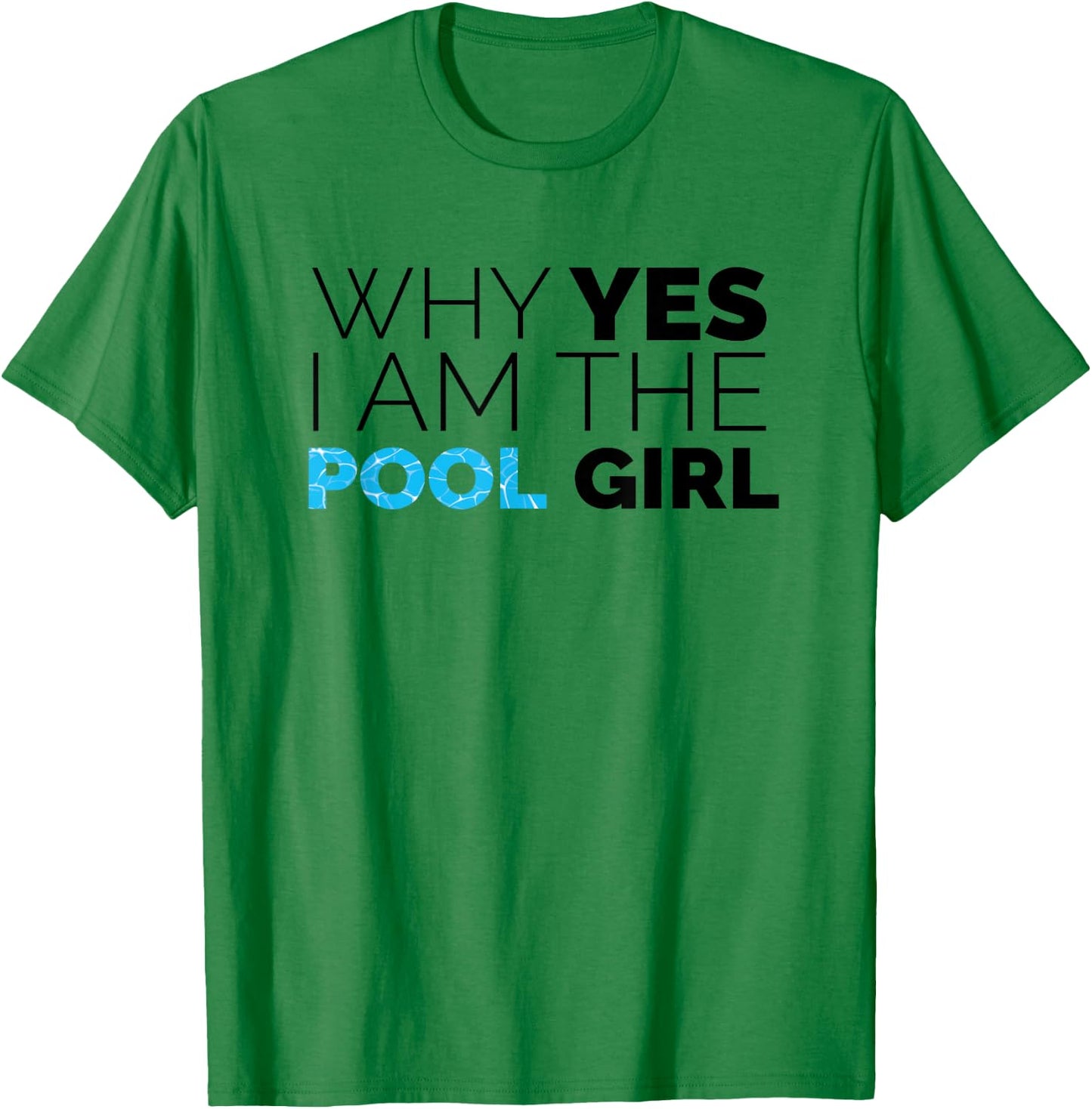 Why Yes I Am The Pool Girl Funny Meme Novelty Art T-Shirt - T-Shirt | Irish Green