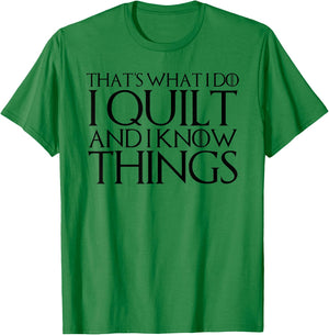 That's What I Do I Quilt and I Know Things T-Shirt - T-Shirt | Irish Green
