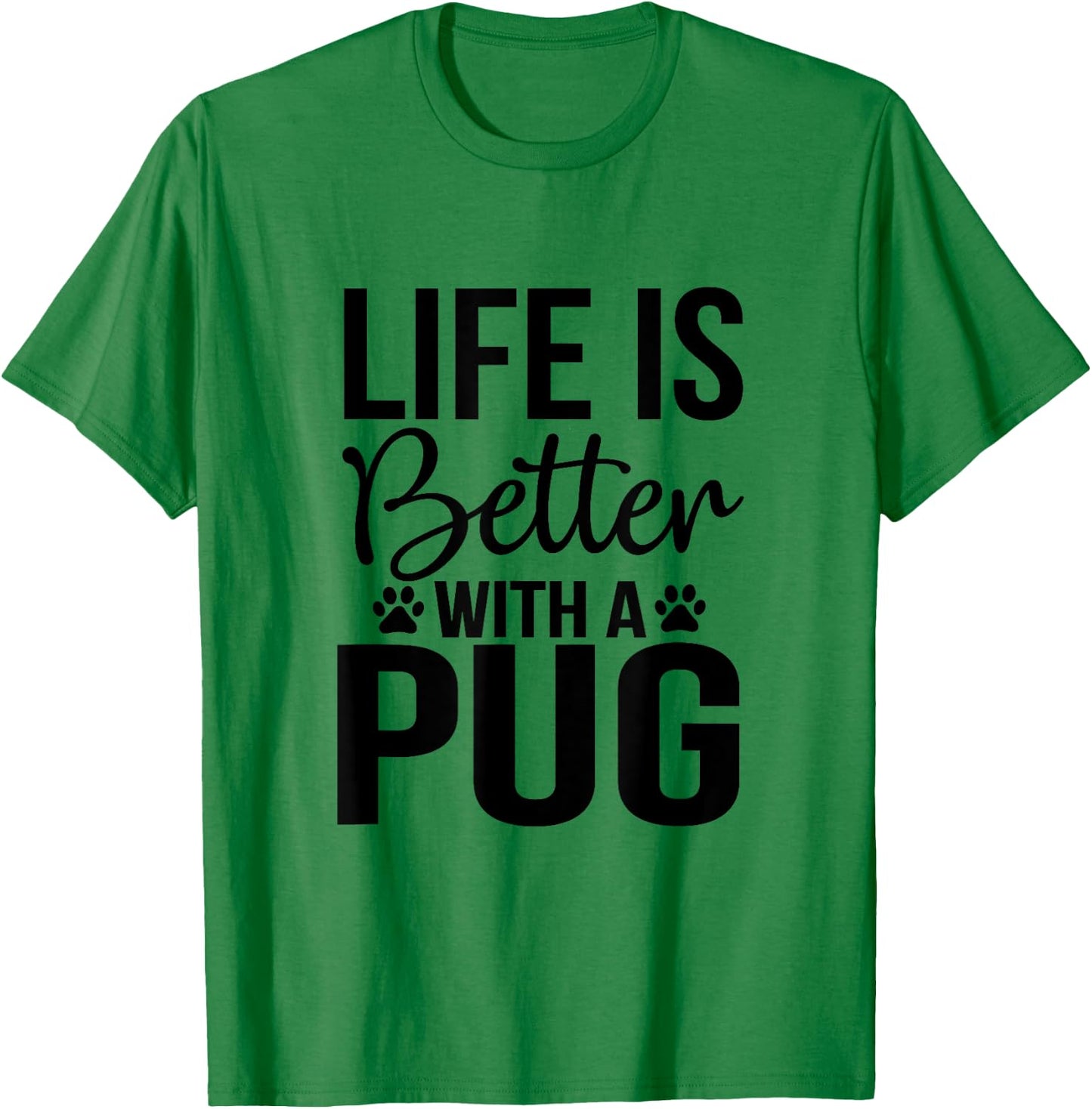 Life Is Better With Pug - Pug Shirt Gift Pug Lover T-Shirt - T-Shirt | Irish Green