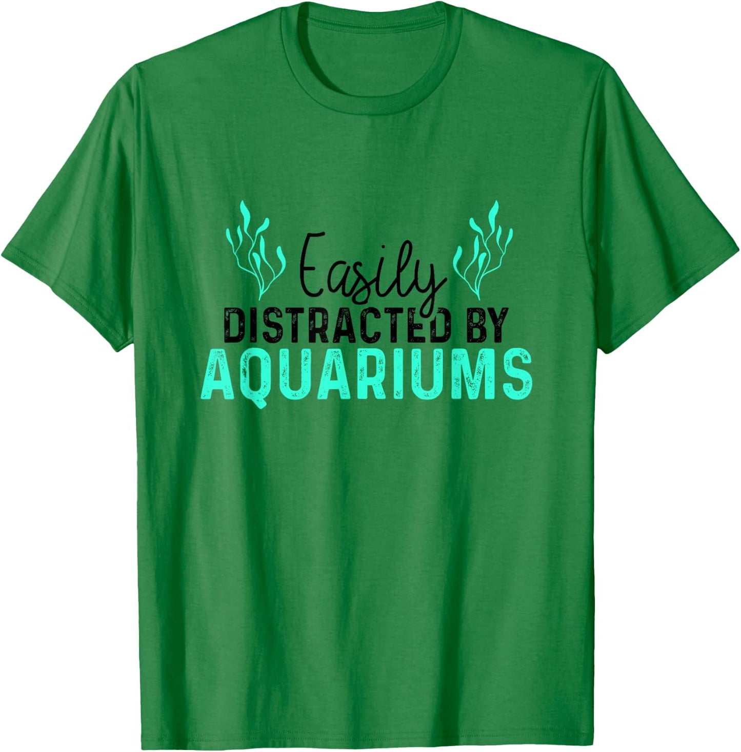 Aquariums Easily Distracted - Fish Tank Gift Fish Lover Gift T-Shirt - T-Shirt | Irish Green