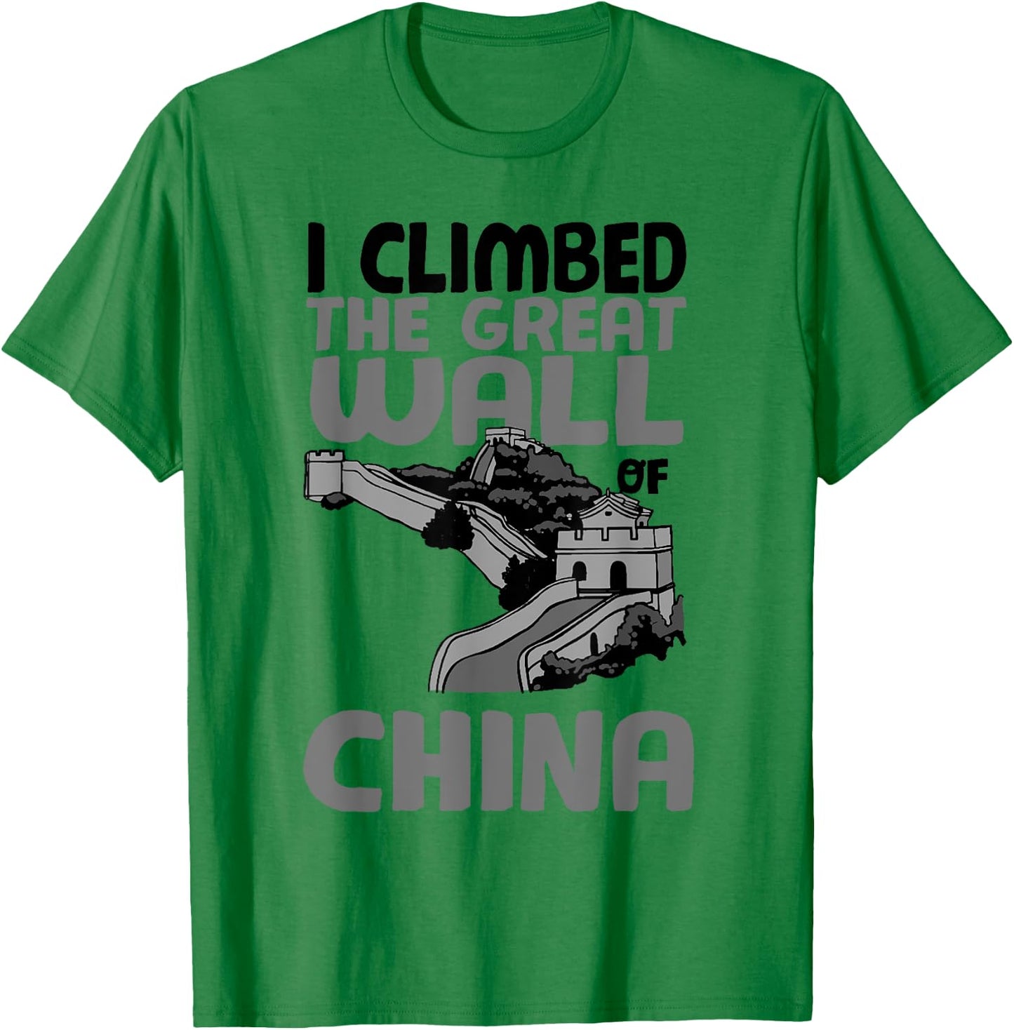 Cute Unique I Climbed The Great Wall Of China Shirt Gift T-Shirt - T-Shirt | Irish Green