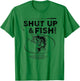 Shut Up - Fish T Shirt Funny Fishing Shirt T-Shirt - T-Shirt | Irish Green