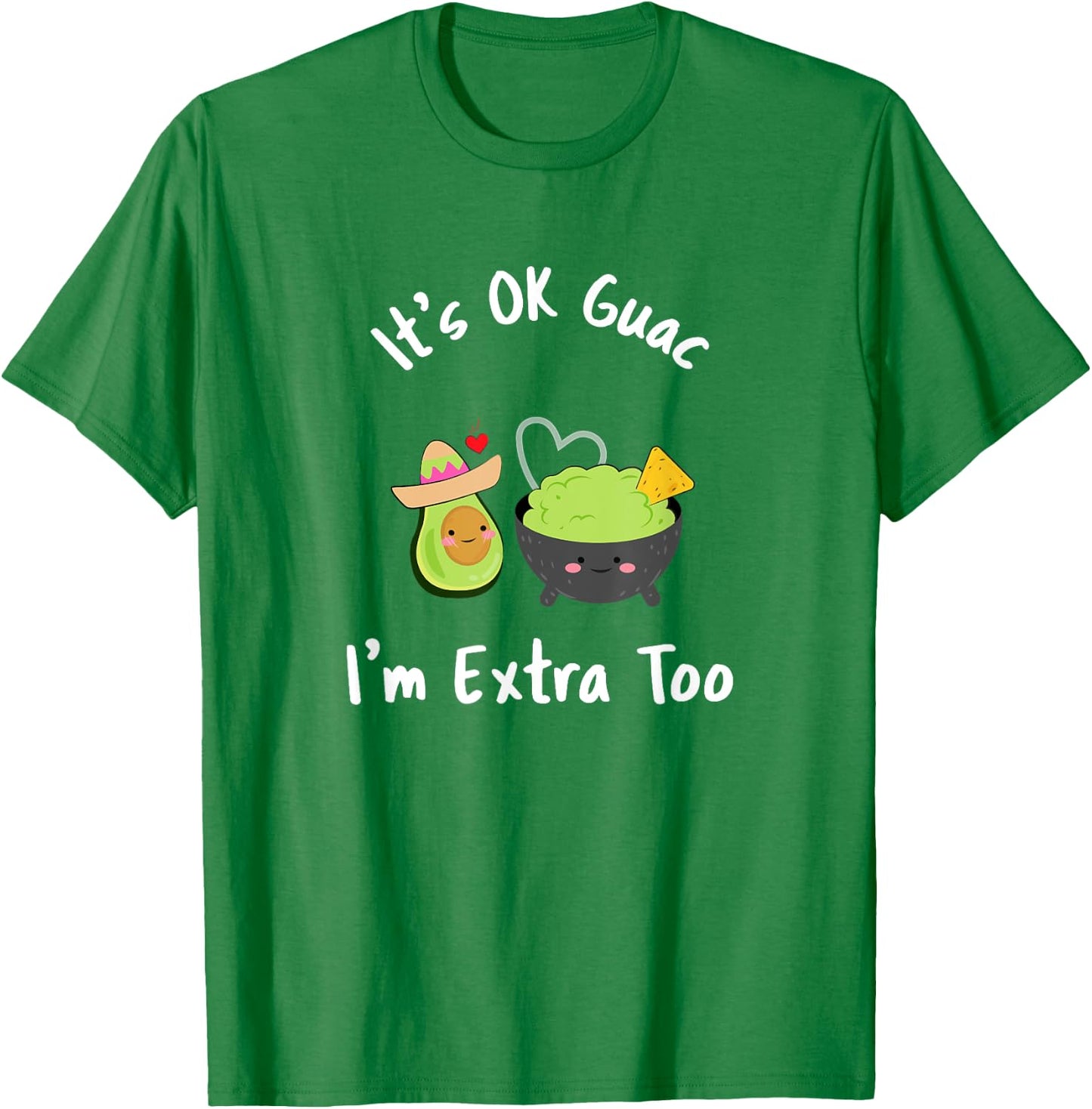 Funny It's Ok Guac I'm Extra Too Guacamole Avocado T-Shirt - T-Shirt | Irish Green