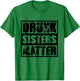 Drunk Sisters Matter T Shirt funny saying Beer Girl drinking T-Shirt - T-Shirt | Irish Green