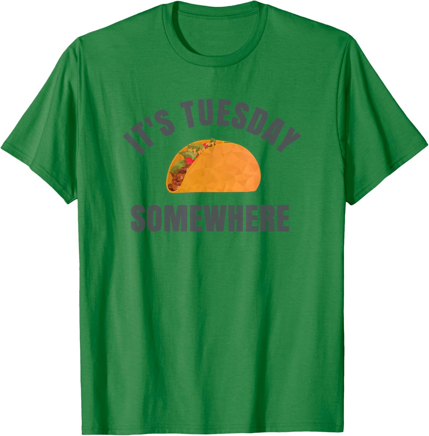 Tuesday Taco It's Tuesday Somewhere Funny T-Shirt - T-Shirt | Irish Green