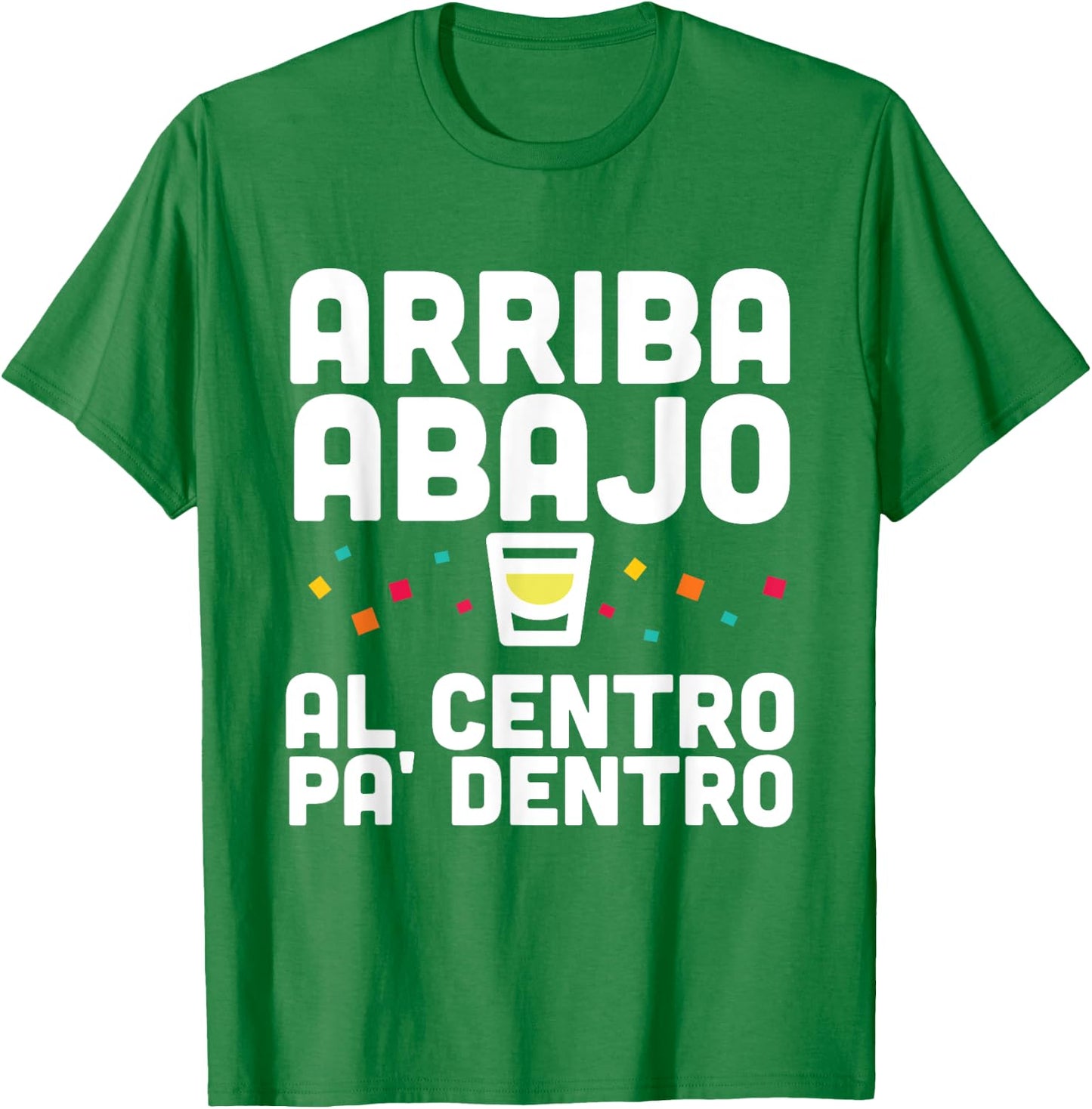 Arriba Abajo Al Centro PA' Dentro Shirt T-Shirt - T-Shirt | Irish Green