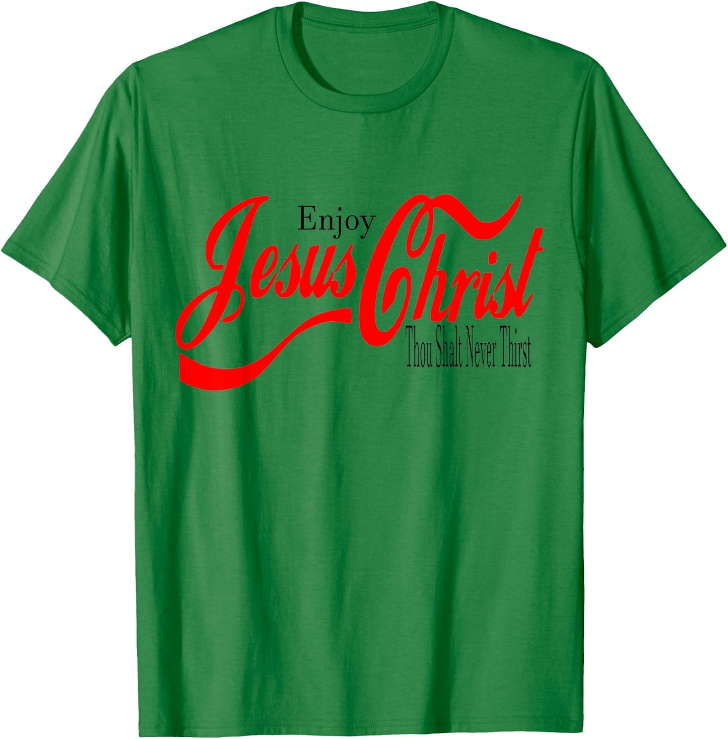 Enjoy Jesus Christ. Thou Shall Never Thirst T-Shirt - T-Shirt | Irish Green