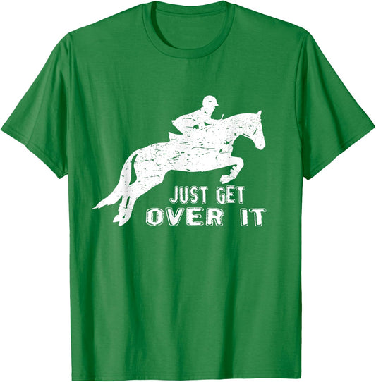 Just Get Over It Riding Hunter Jumper T Shirts T-Shirt - T-Shirt | Irish Green