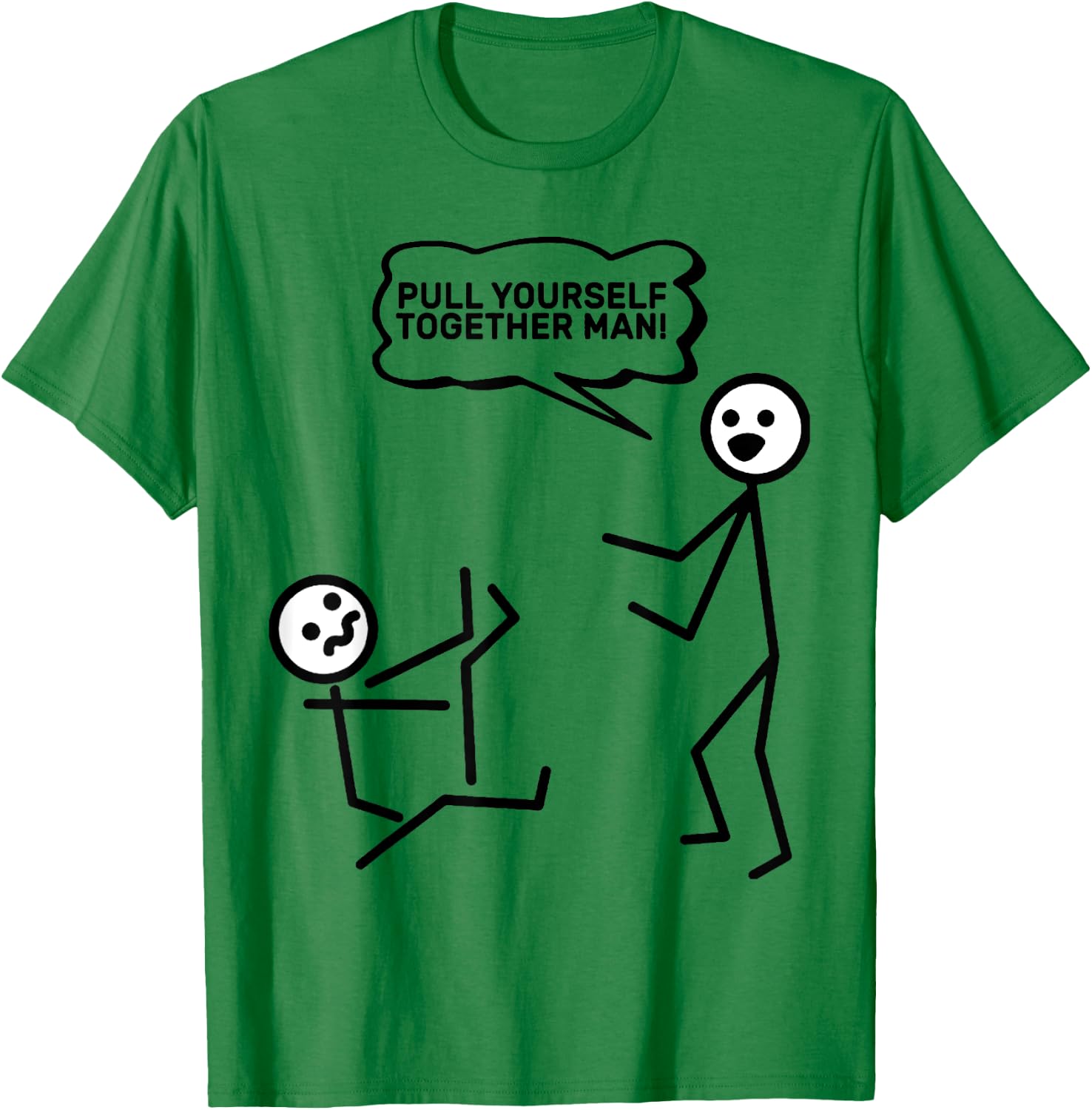 Pull Yourself Together Man! Stick Figure Stickman Printed T-Shirt - T-Shirt | Irish Green