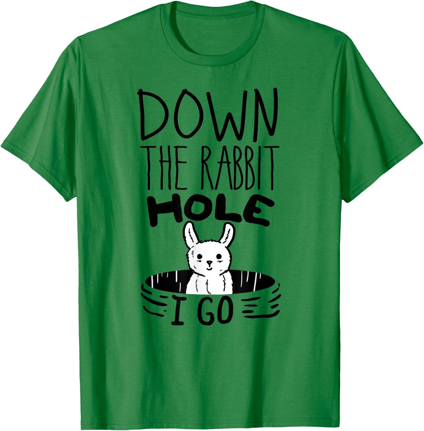 ORIGINAL Down The Rabbit Hole I Go Funny Cute Easter Shirt T-Shirt - T-Shirt | Irish Green