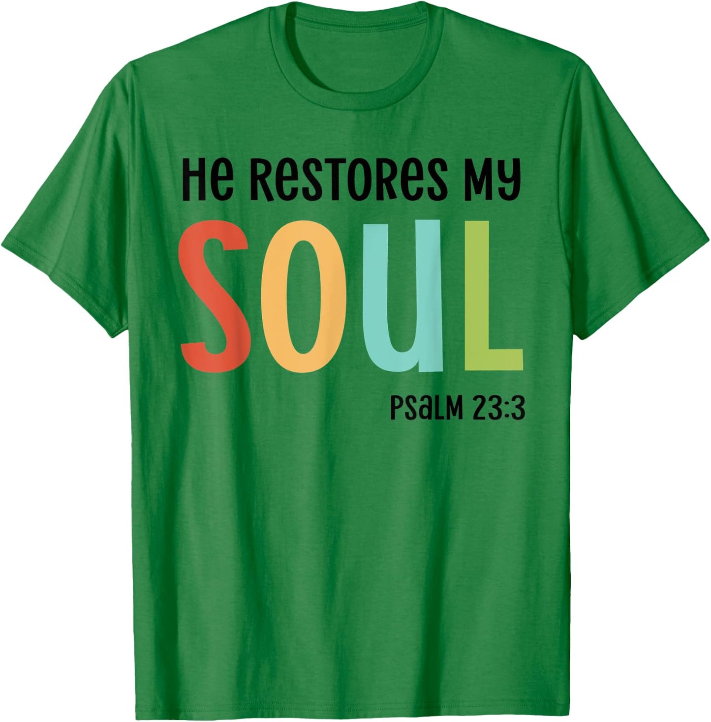 He Restores My Soul Christian Psalm 23:3 Bible Jesus Gift T-Shirt - T-Shirt | Irish Green