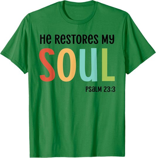 He Restores My Soul Christian Psalm 23:3 Bible Jesus Gift T-Shirt - T-Shirt | Irish Green