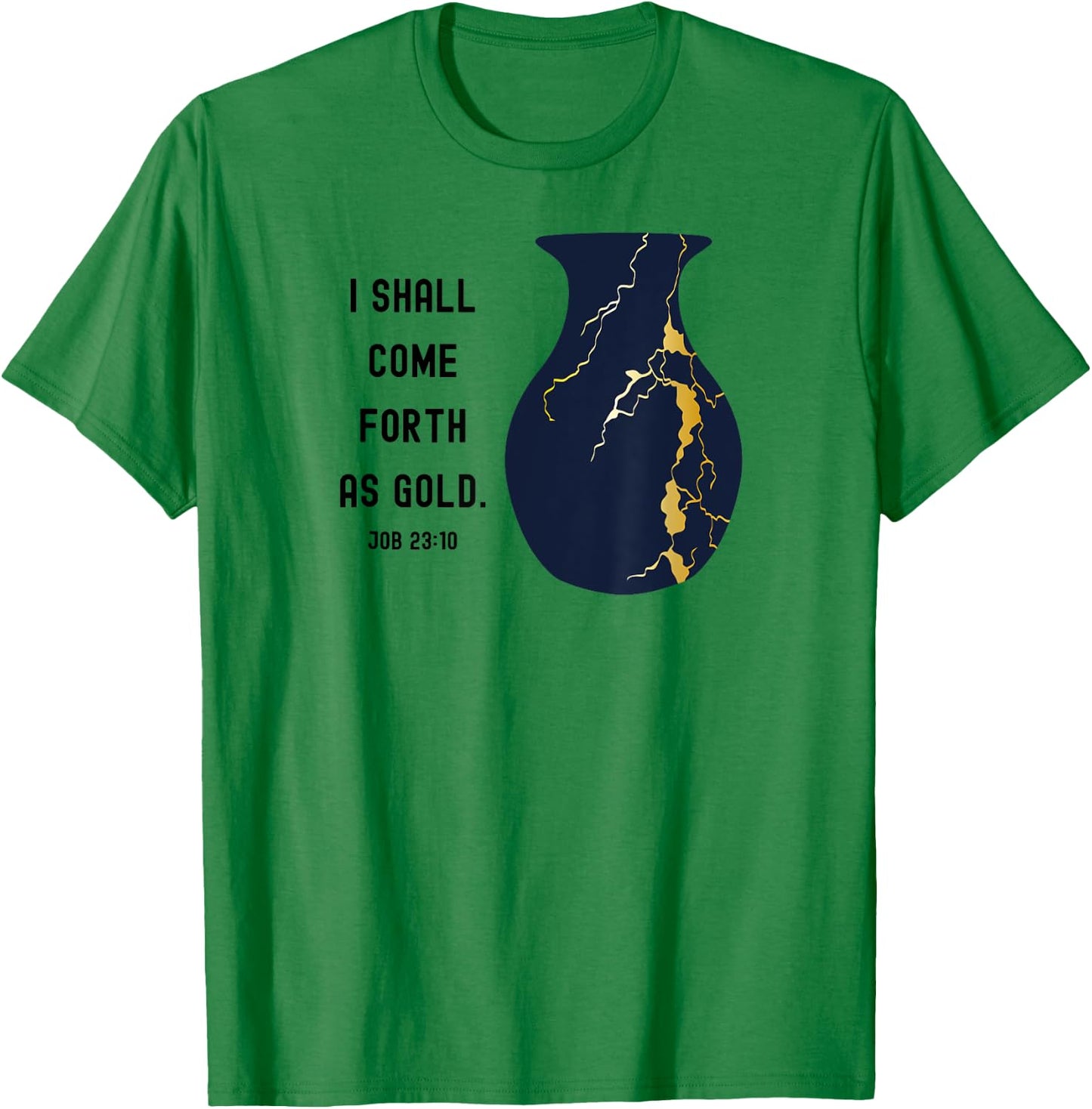 Come Forth as Gold Bible Verse Job Kintsugi Christian Jesus T-Shirt - T-Shirt | Irish Green