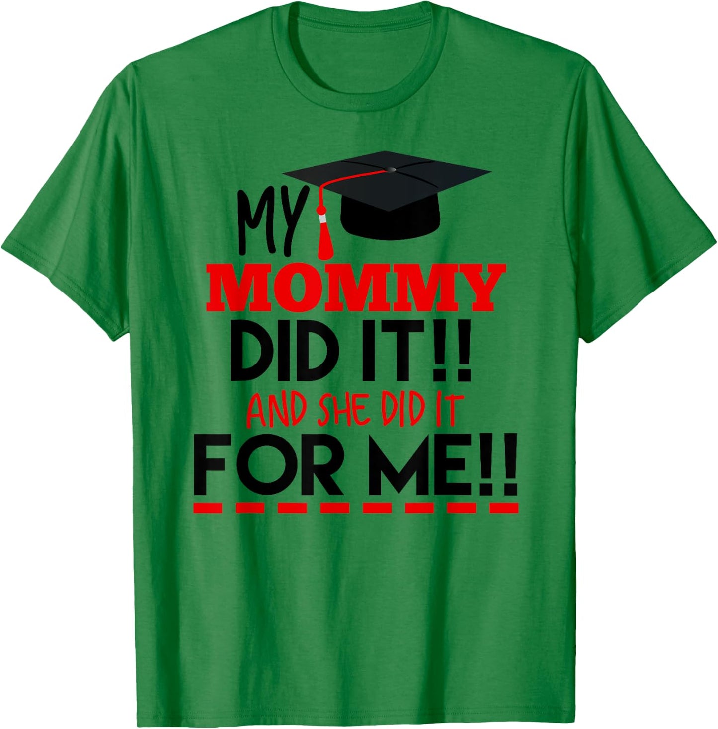 My Mommy Did It Graduation Shirt For Kids Nurse Graduation T-Shirt - T-Shirt | Irish Green