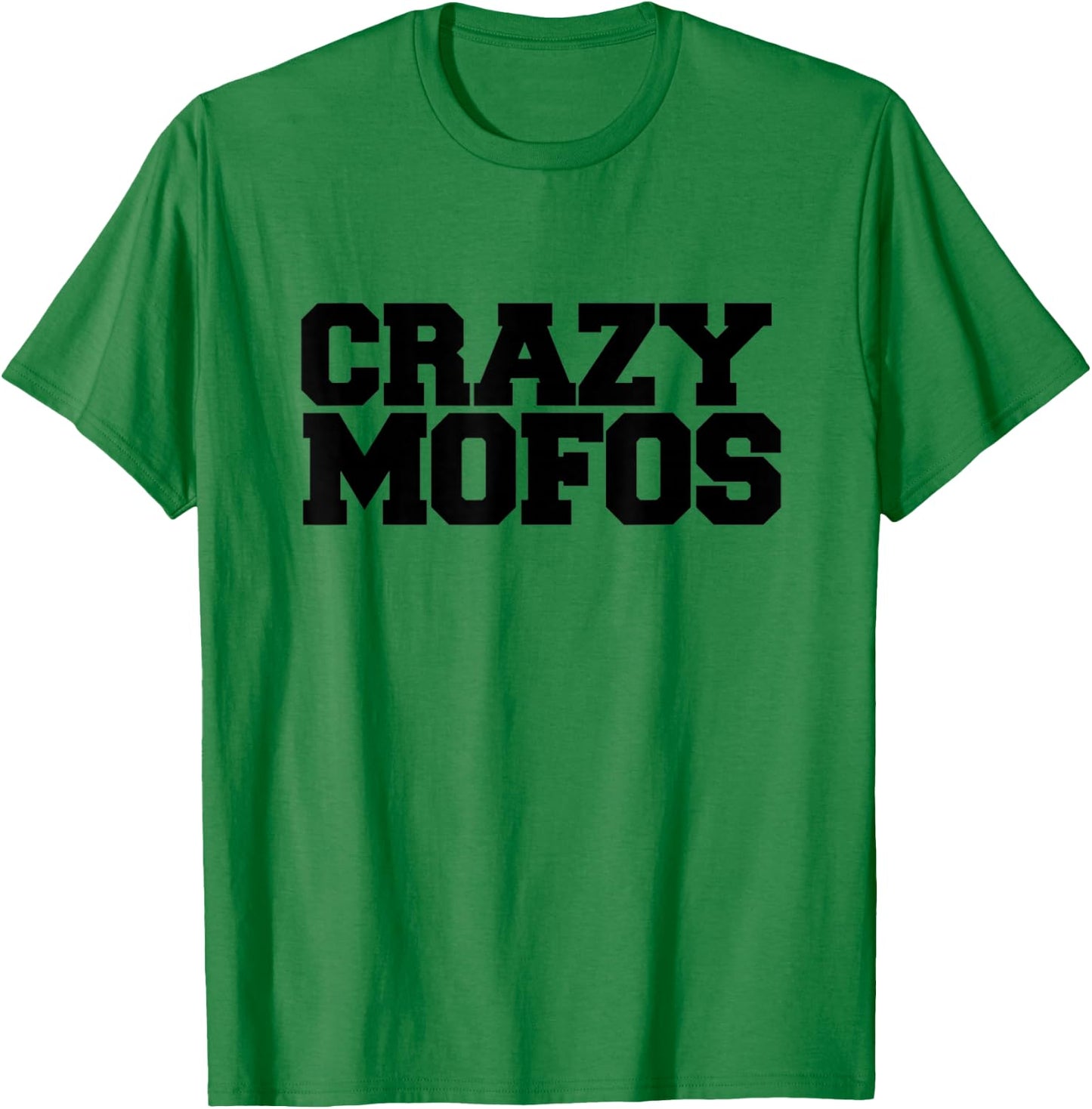 Crazy Mofos T Shirt T-Shirt - T-Shirt | Irish Green