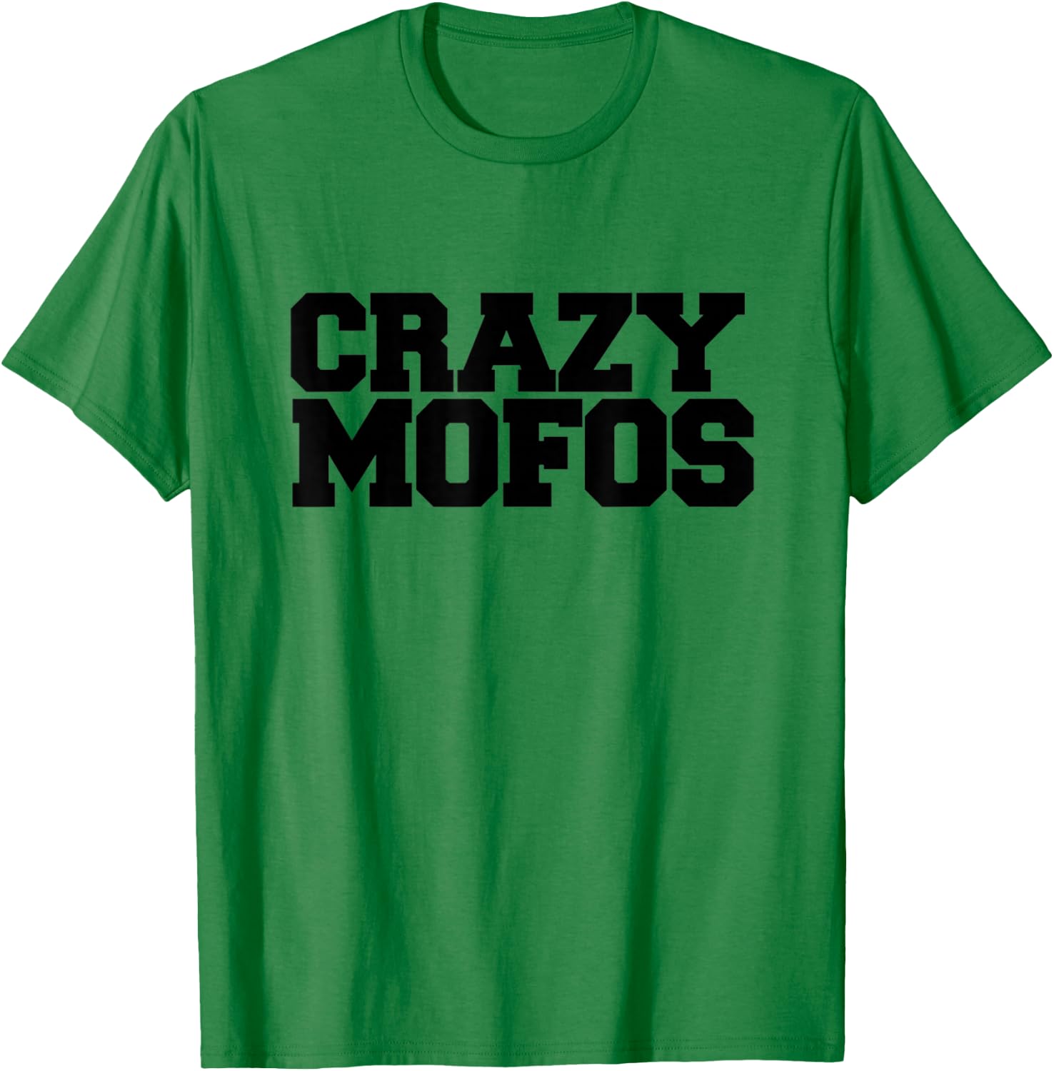 Crazy Mofos T Shirt T-Shirt - T-Shirt | Irish Green