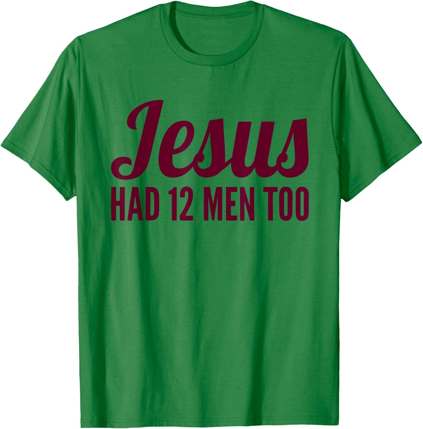 Texas Shirt | Jesus Has 12 Men Too Shirt T-Shirt - T-Shirt | Irish Green