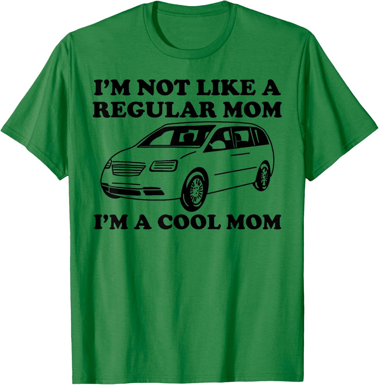 I'm Not Like A Regular Mom I'm A Cool Mom Funny Minivan Mama T-Shirt - T-Shirt | Irish Green