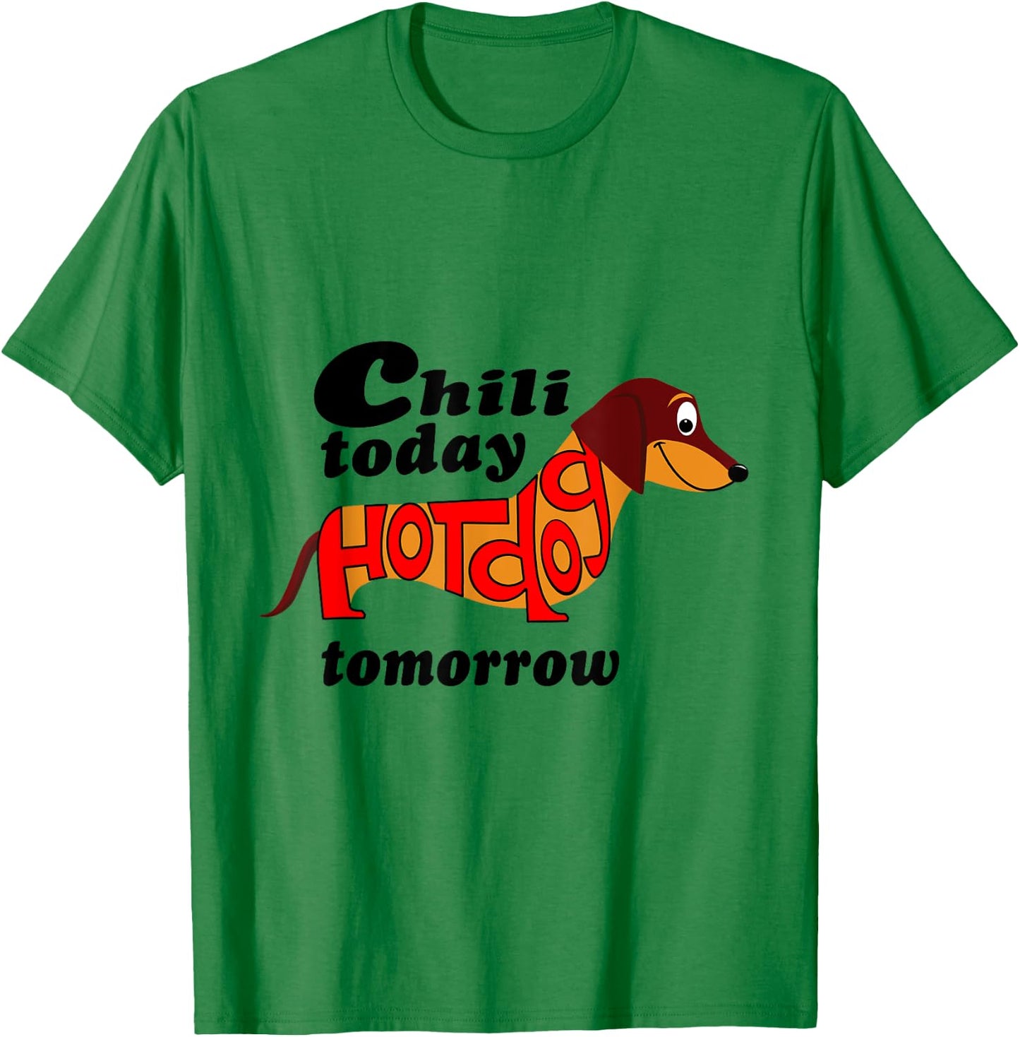 Chili Today Hotdog Tomorrow Dachshund Novelty Shirt Men Women Kids T-Shirt - T-Shirt | Irish Green