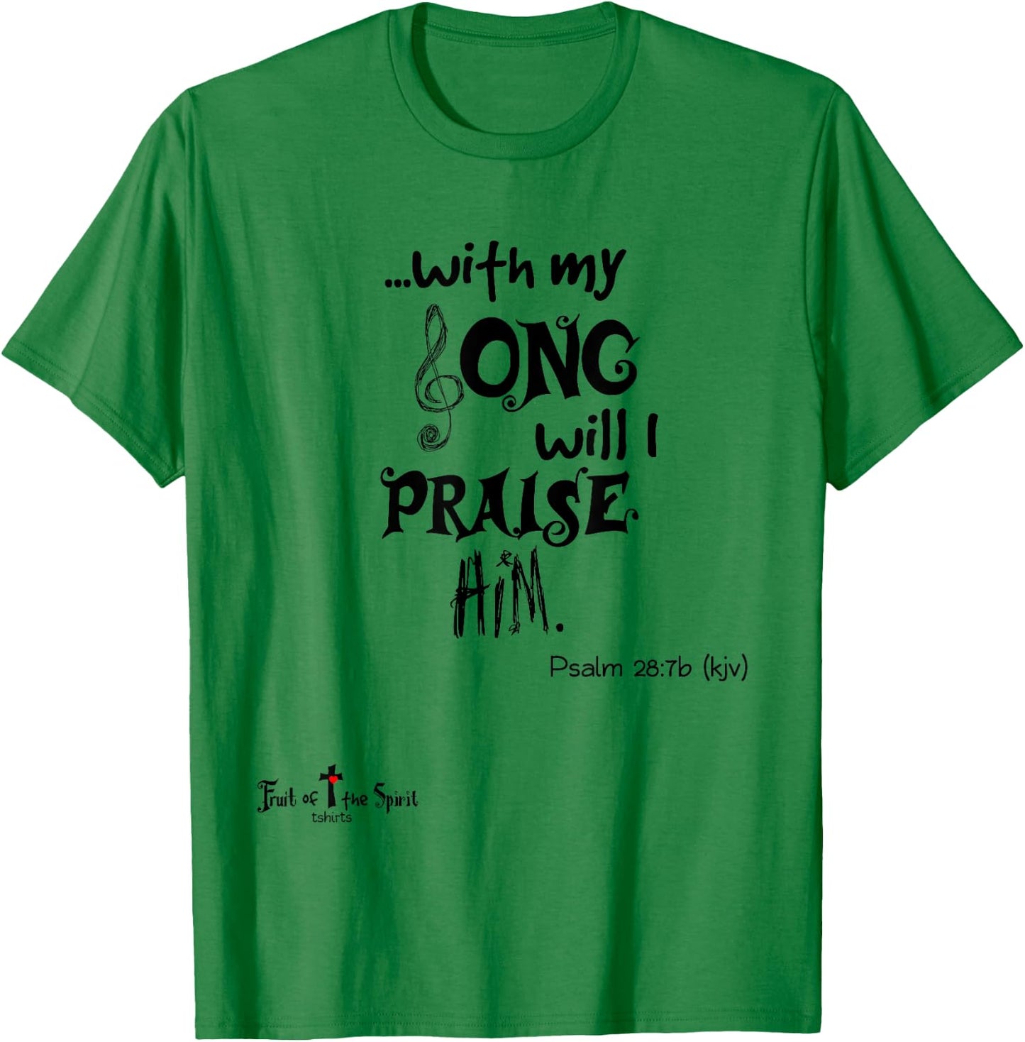 with my Song will I praise Him Psalm 28:7 Christian T-Shirt - T-Shirt | Irish Green