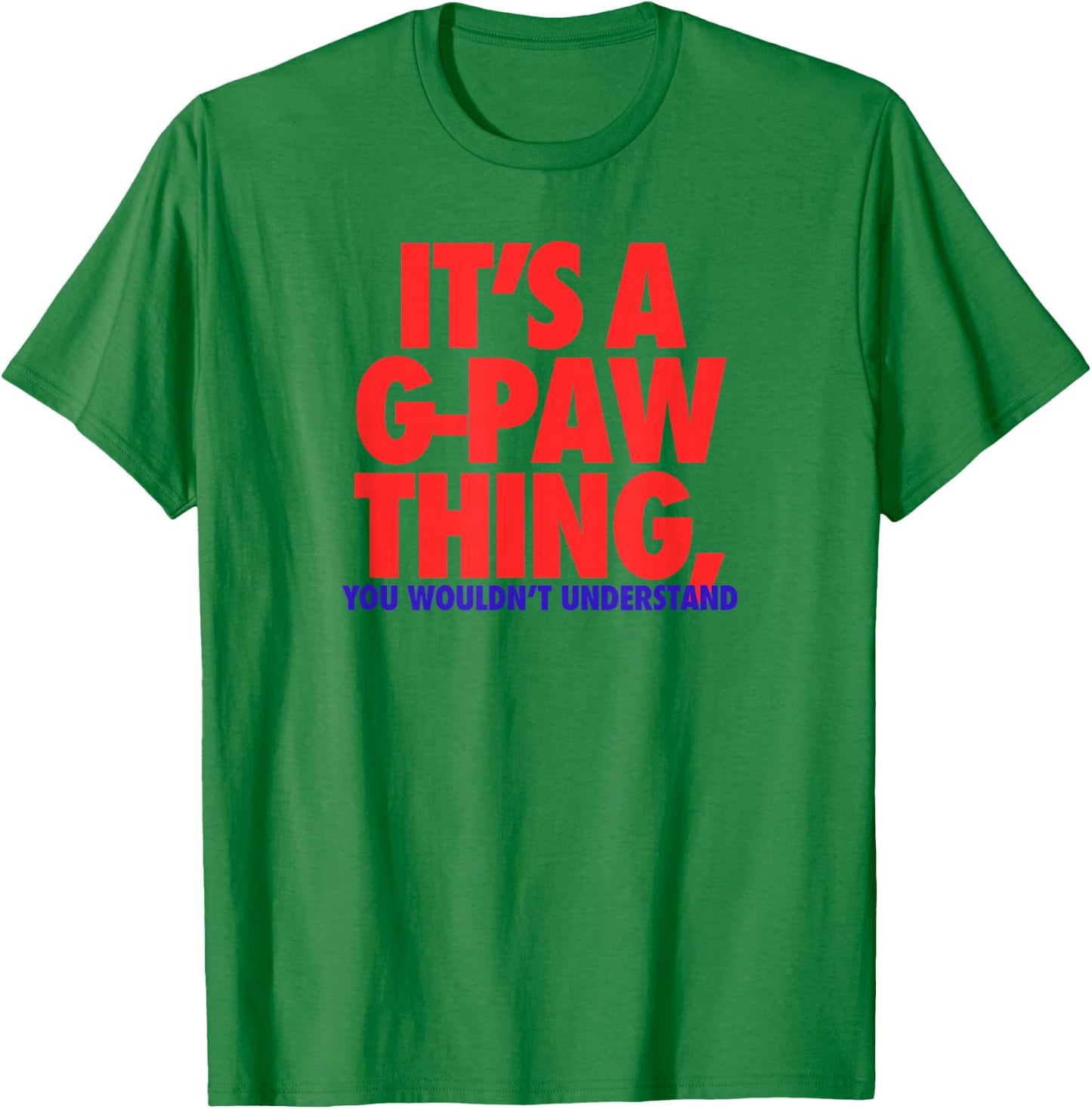 Its A G-Paw Thing You Wouldnt Understand Fathers Day Gift T-Shirt - T-Shirt | Irish Green