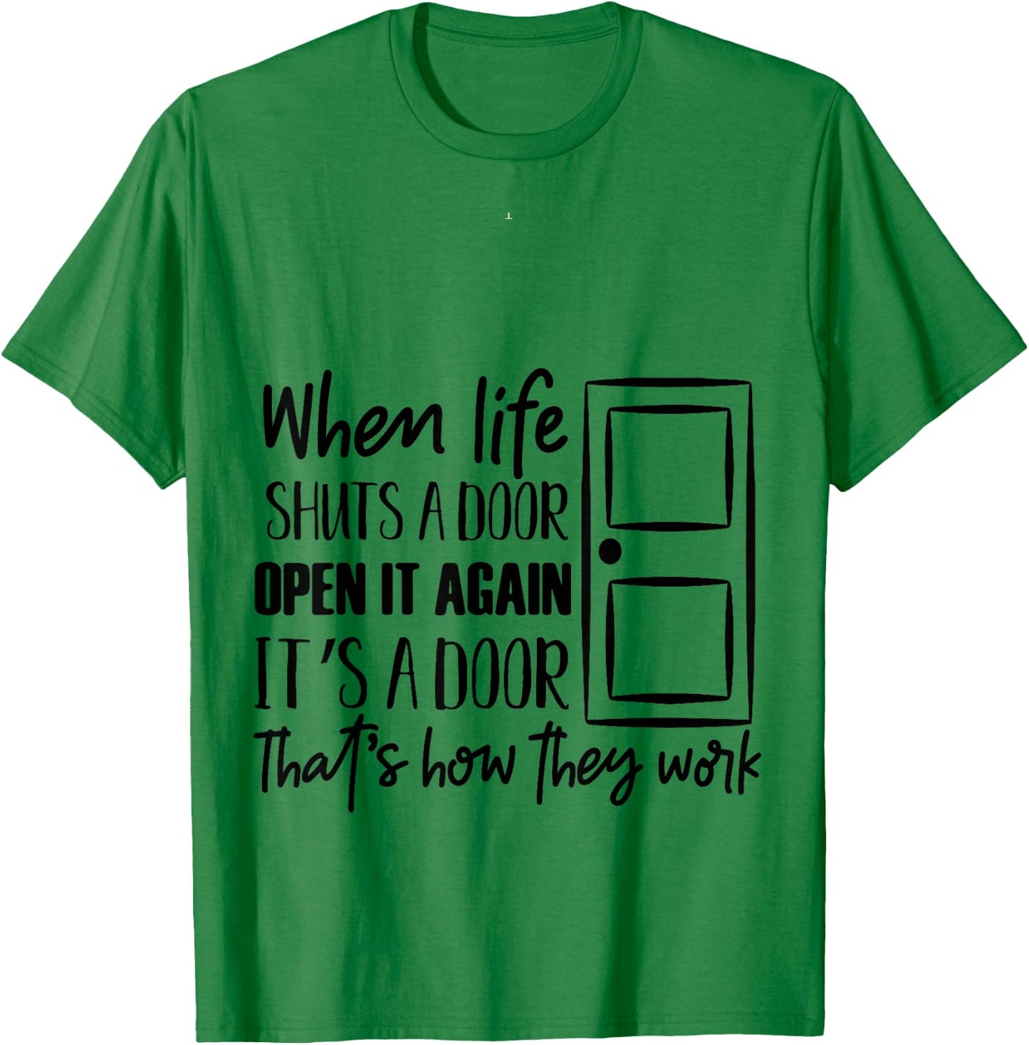 when life shuts a door open it again that's how they work T T-Shirt - T-Shirt | Irish Green