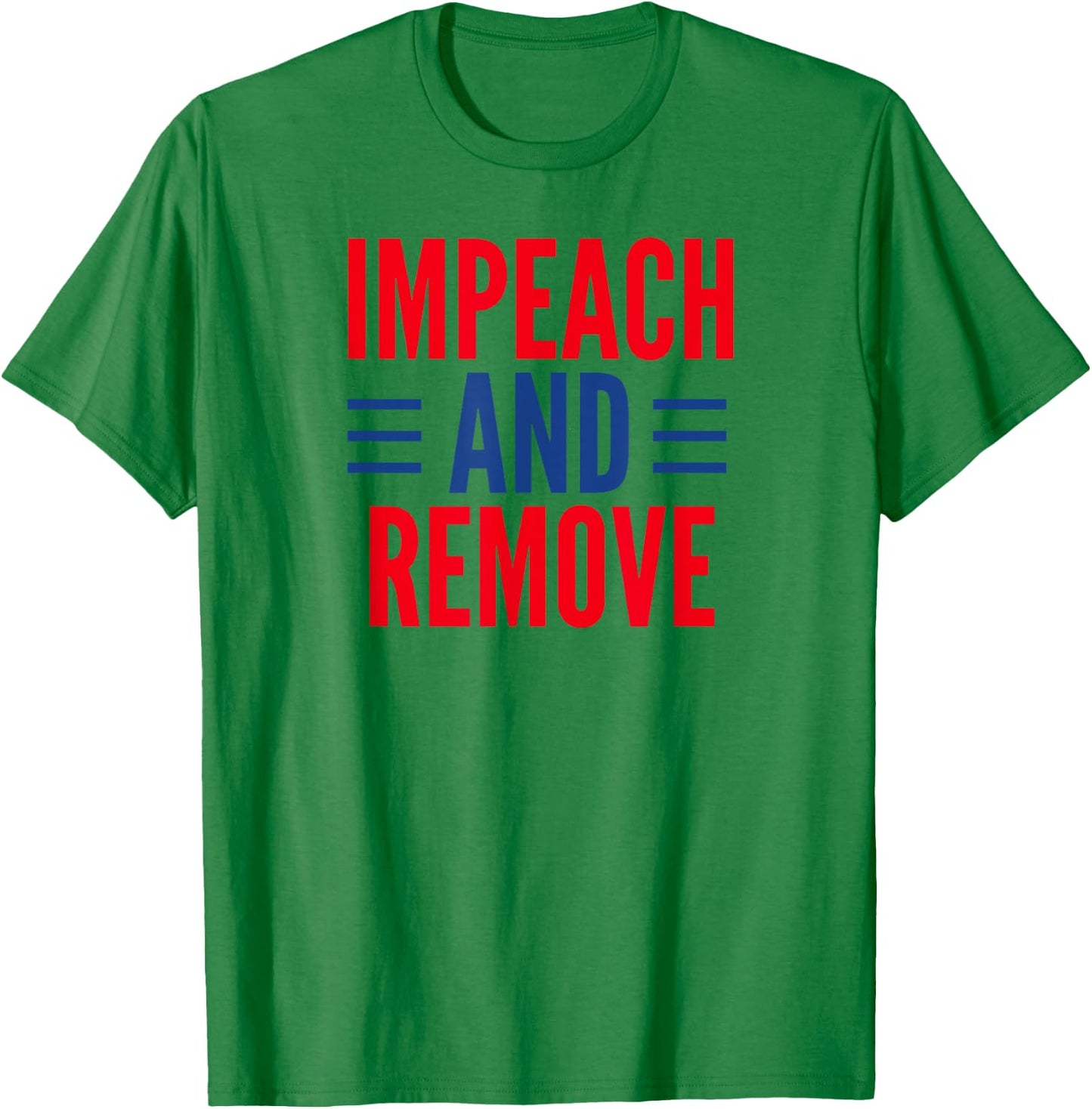 Impeach And Remove Trump T-Shirt - T-Shirt | Irish Green