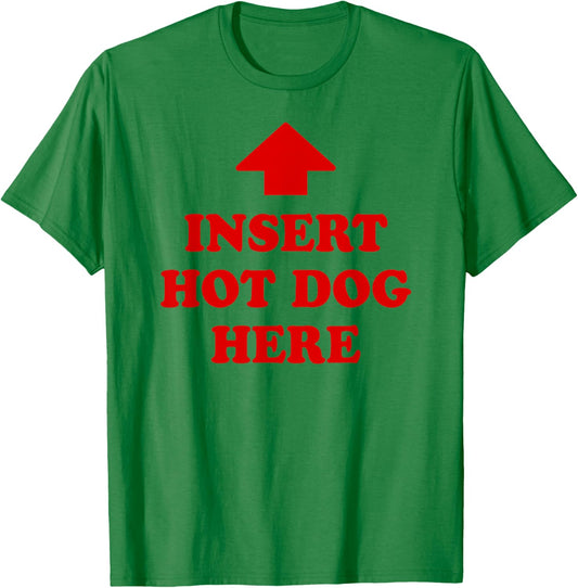 Insert Hot Dog Here Funny Foodie Meme Quote T-Shirt - T-Shirt | Irish Green