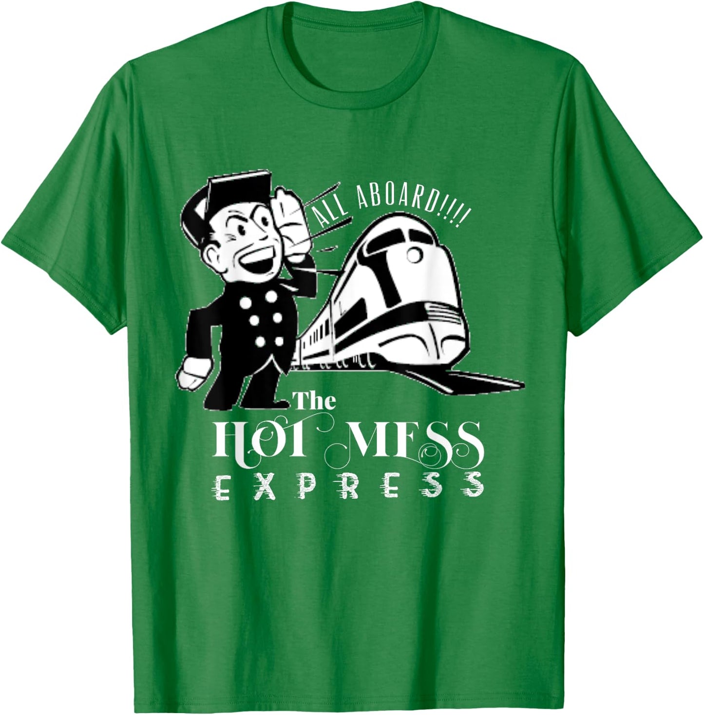 All Aboard The Hot Mess Express Train shirt T-Shirt - T-Shirt | Irish Green