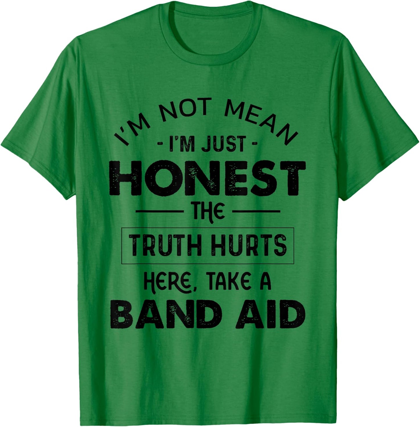 I'm Not Mean I'm Just Honest The Truth Hurts Take A Band Aid T-Shirt - T-Shirt | Irish Green