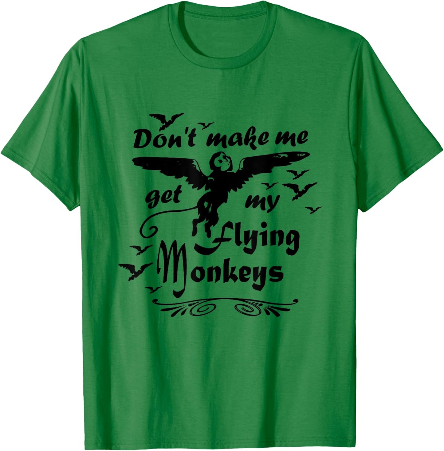 Don't make me get my Flying Monkeys, Wizard of Oz Witch T-Shirt - T-Shirt | Irish Green