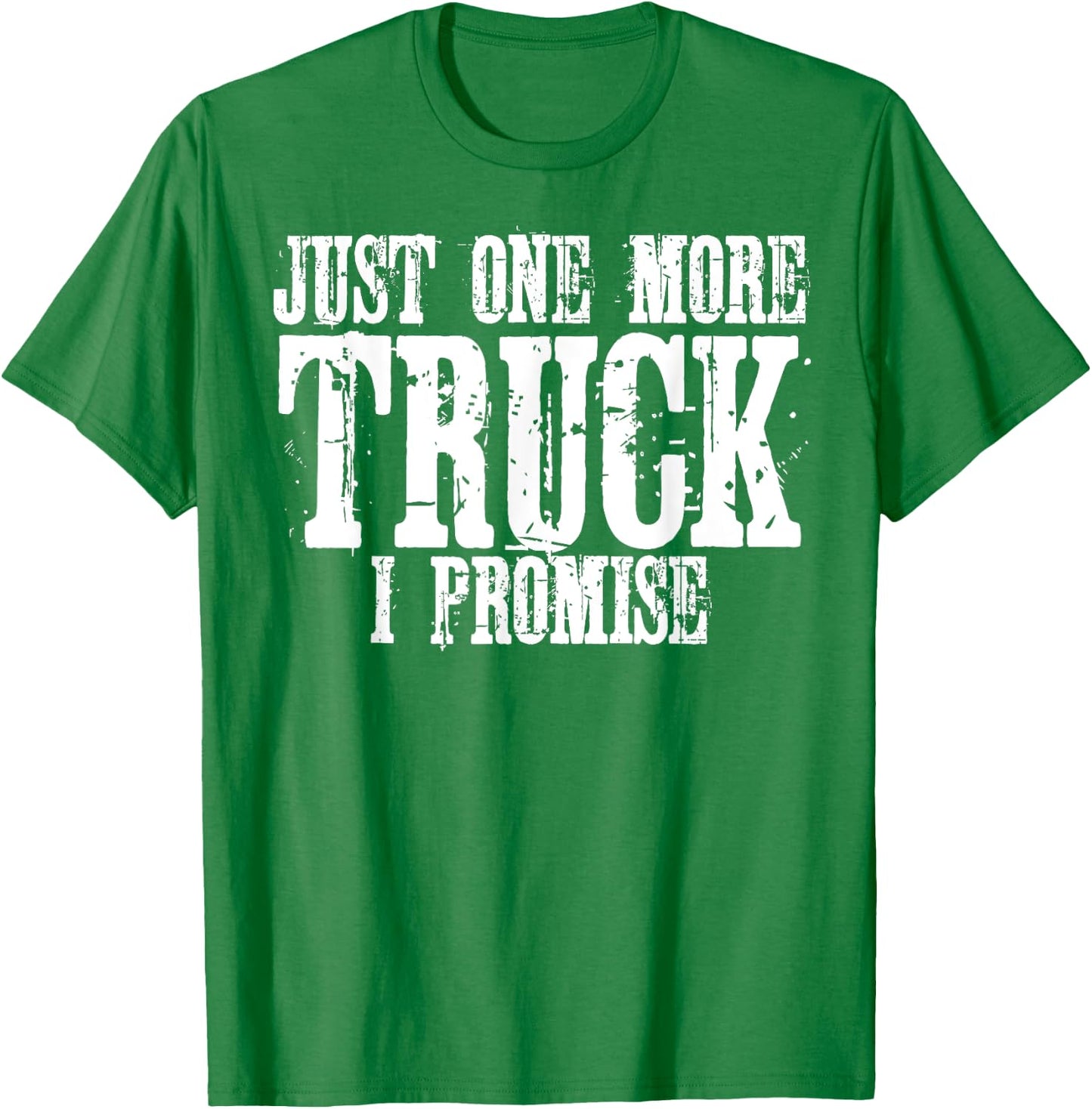 Just One More Truck I Promise Funny Truck Lover Gift T-Shirt - T-Shirt | Irish Green