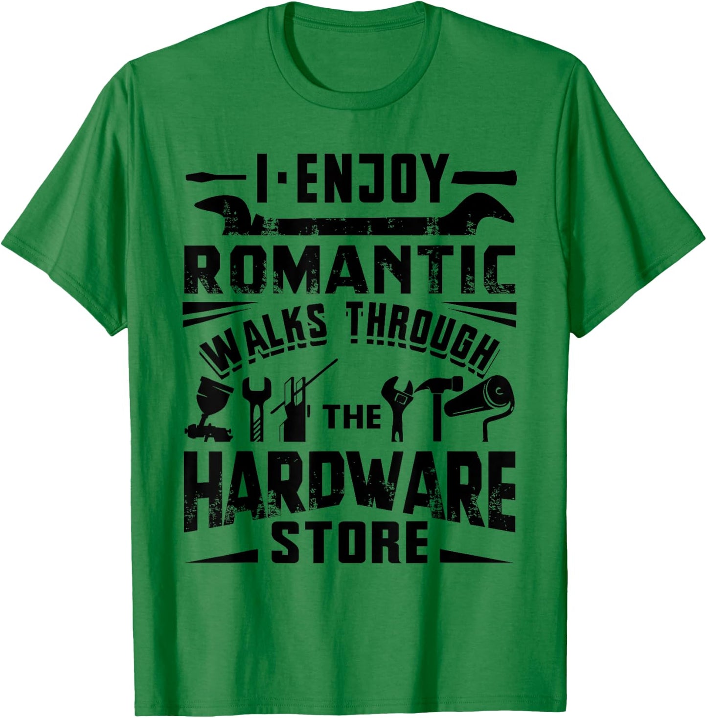 I Enjoy Romantic Walks Through The Hardware Store Handyman T-Shirt - T-Shirt | Irish Green