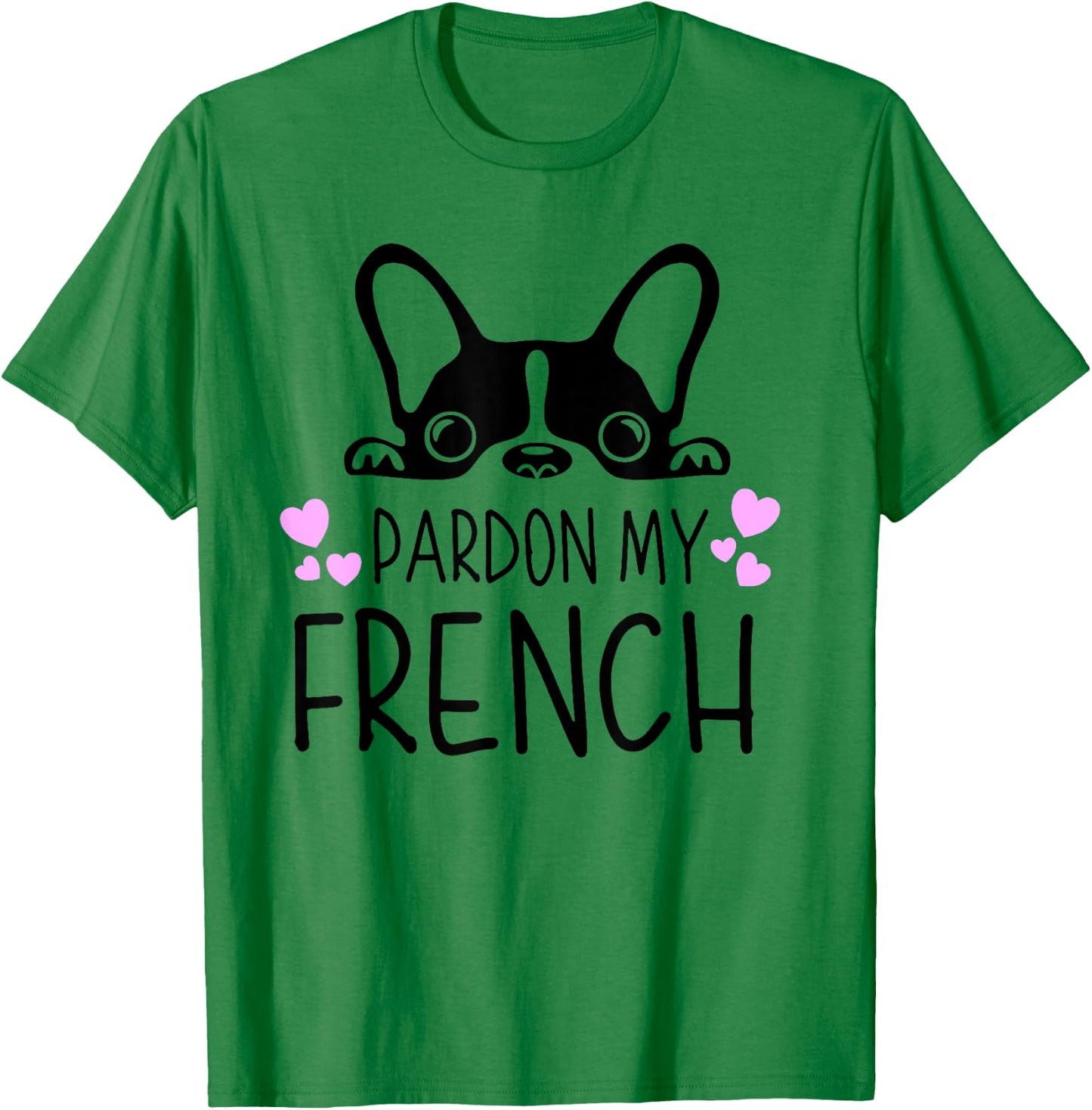 Pardon My French Funny Humor French Bulldog Frenchies T-Shirt - T-Shirt | Irish Green