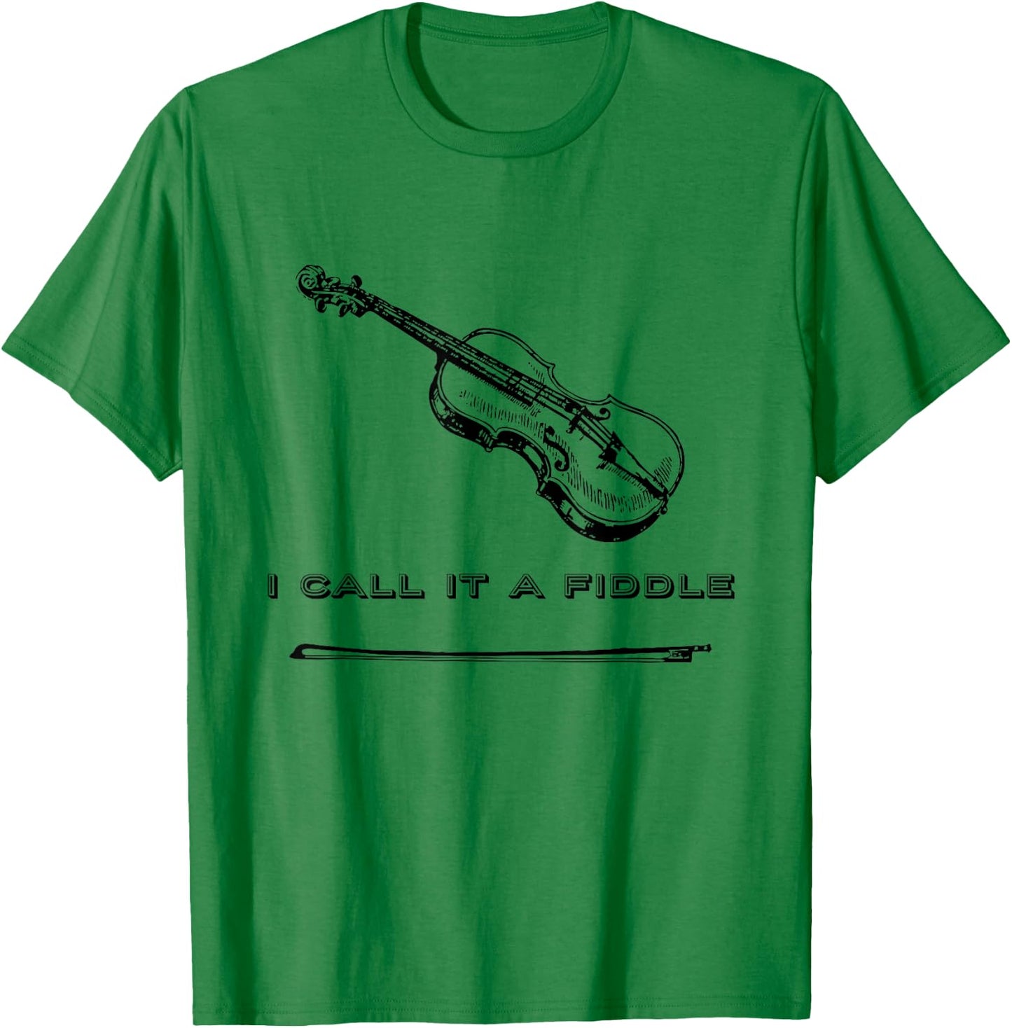 Violin I Call It A Fiddle Fiddle Shirt T-Shirt - T-Shirt | Irish Green