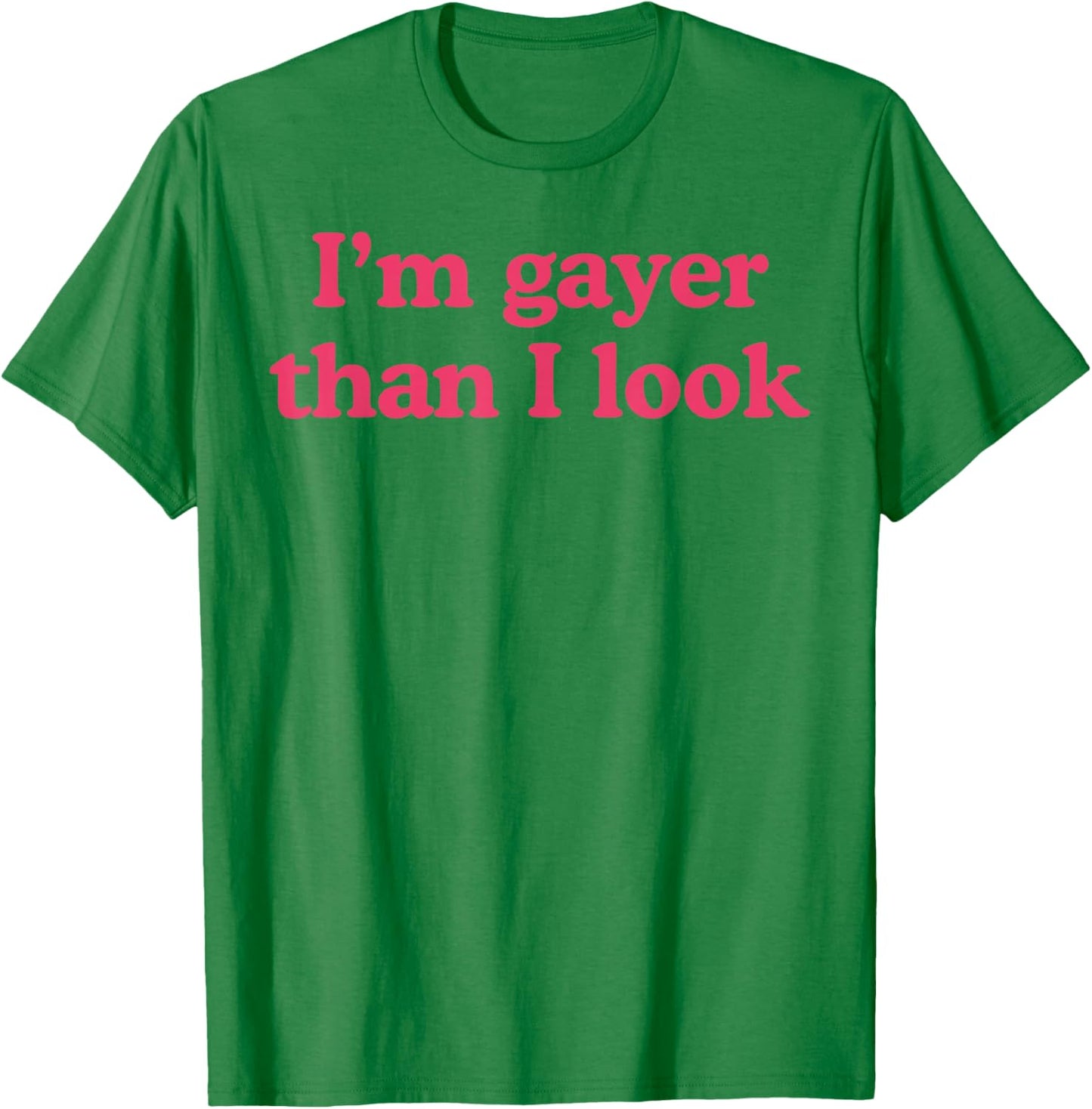 I'm Gayer Than I Look Funny Gay Pride Y2k Pride Month T-Shirt - T-Shirt | Irish Green