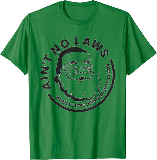 Funny Ain't No Laws When You're Drinking With Claus T-Shirt - T-Shirt | Irish Green