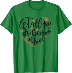 Let All You Do Be Done In Love Corinthians 16:14 Shirt T-Shirt - T-Shirt | Irish Green