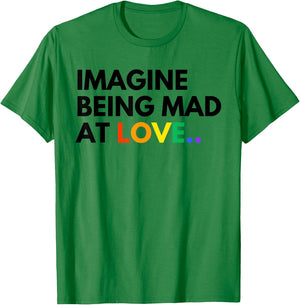 Imagine Being Mad At Love Pride Rainbow Equality T-Shirt - T-Shirt | Irish Green