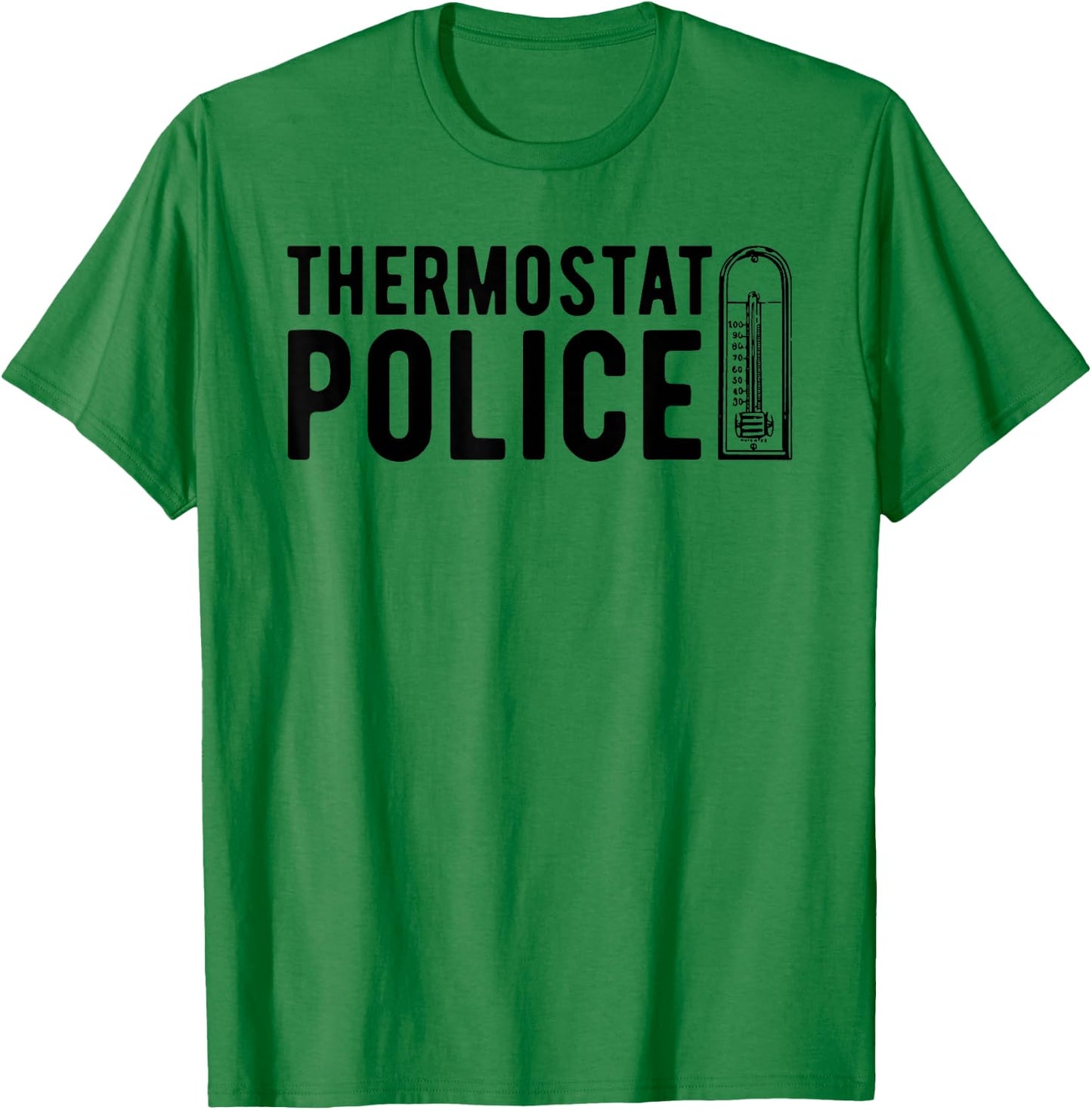 Thermostat Police , Temperature Cop Apparel T-Shirt - T-Shirt | Irish Green