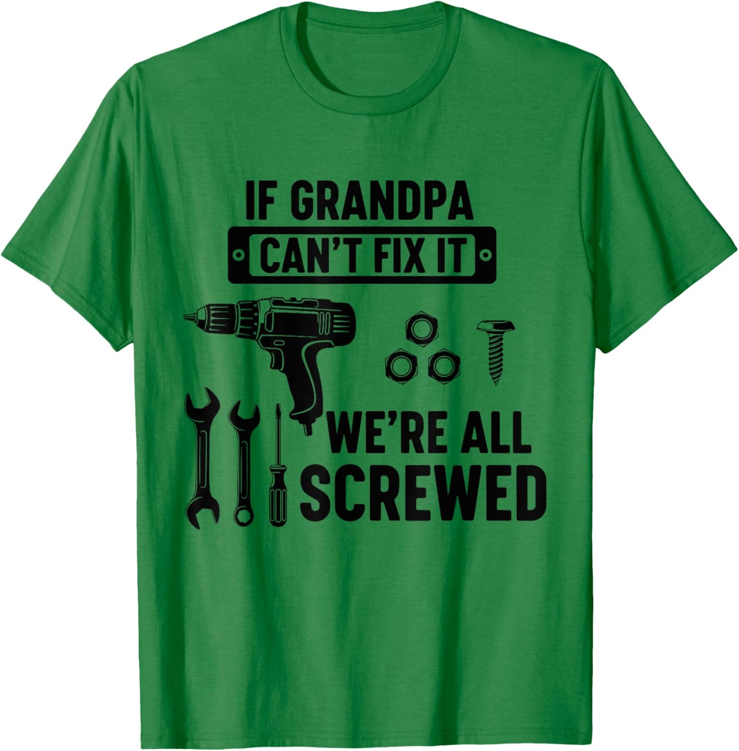 If Grandpa Can't Fix It We're All Screwed Funny Fathers day T-Shirt - T-Shirt | Irish Green