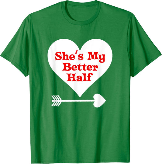 Valentine's Day T Shirt Gift She's My Better Half Girlfriend T-Shirt - T-Shirt | Irish Green