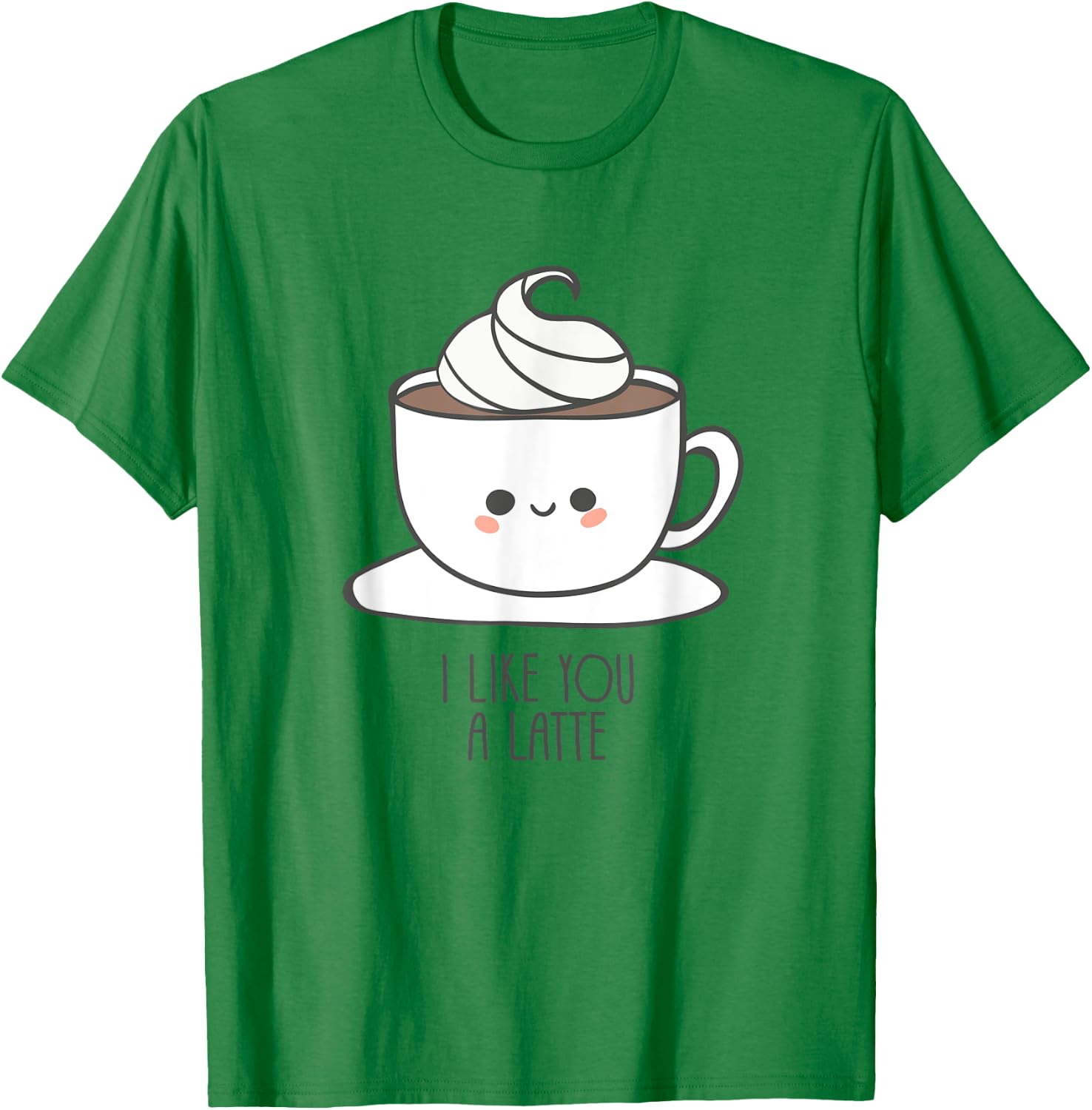 I Like You A Latte - Pun / Saying and Love T-Shirt - T-Shirt | Irish Green