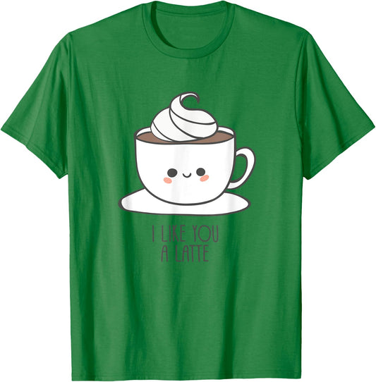 I Like You A Latte - Pun / Saying and Love T-Shirt - T-Shirt | Irish Green